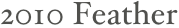2010 Feather